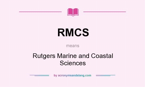 What does RMCS mean? It stands for Rutgers Marine and Coastal Sciences