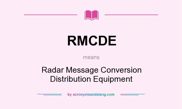 What does RMCDE mean? It stands for Radar Message Conversion Distribution Equipment