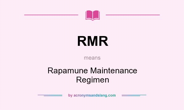 What does RMR mean? It stands for Rapamune Maintenance Regimen
