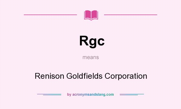What does Rgc mean? It stands for Renison Goldfields Corporation