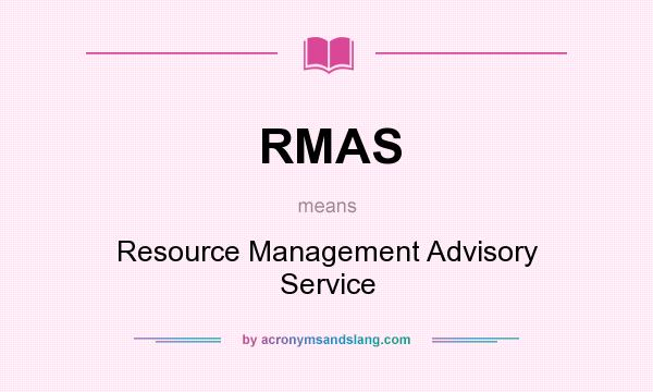 What does RMAS mean? It stands for Resource Management Advisory Service