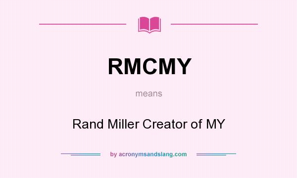 What does RMCMY mean? It stands for Rand Miller Creator of MY