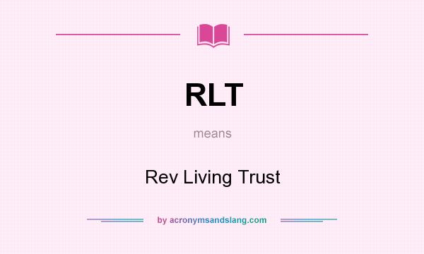 What does RLT mean? It stands for Rev Living Trust