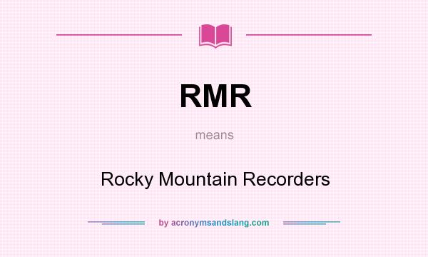 What does RMR mean? It stands for Rocky Mountain Recorders