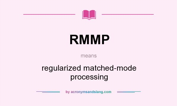 What does RMMP mean? It stands for regularized matched-mode processing