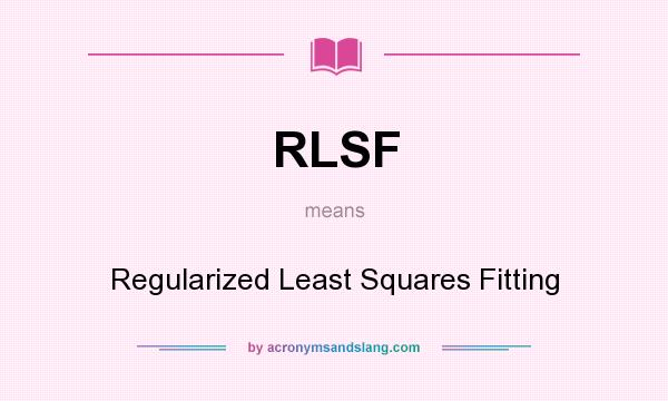 What does RLSF mean? It stands for Regularized Least Squares Fitting