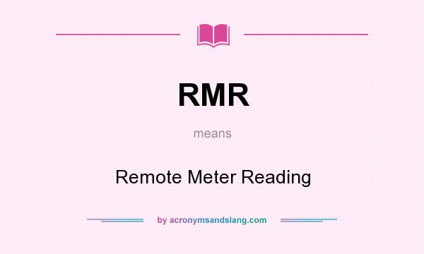 What does RMR mean? It stands for Remote Meter Reading