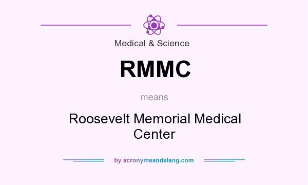 What does RMMC mean? It stands for Roosevelt Memorial Medical Center
