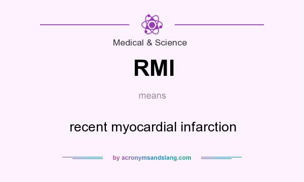 What does RMI mean? It stands for recent myocardial infarction
