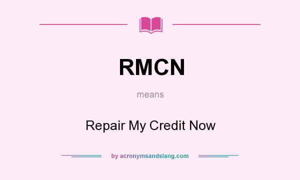 What does RMCN mean? It stands for Repair My Credit Now