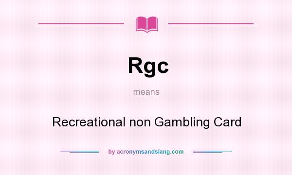 What does Rgc mean? It stands for Recreational non Gambling Card