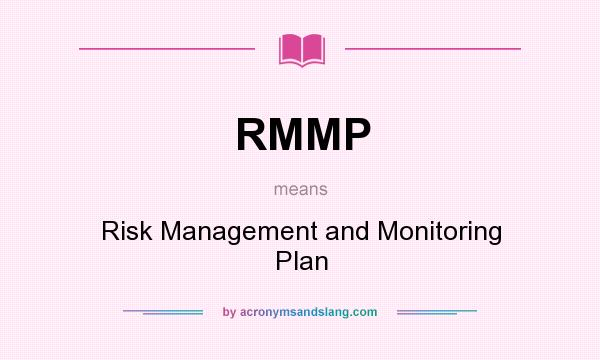 What does RMMP mean? It stands for Risk Management and Monitoring Plan