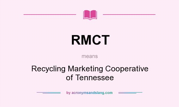What does RMCT mean? It stands for Recycling Marketing Cooperative of Tennessee
