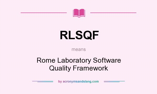 What does RLSQF mean? It stands for Rome Laboratory Software Quality Framework