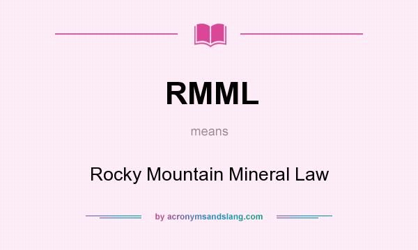 What does RMML mean? It stands for Rocky Mountain Mineral Law