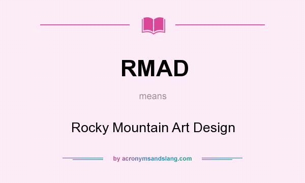 What does RMAD mean? It stands for Rocky Mountain Art Design