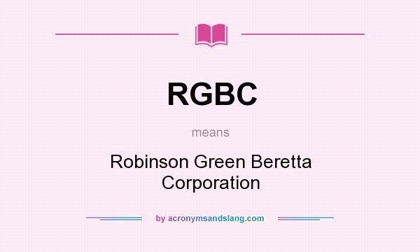 What does RGBC mean? It stands for Robinson Green Beretta Corporation