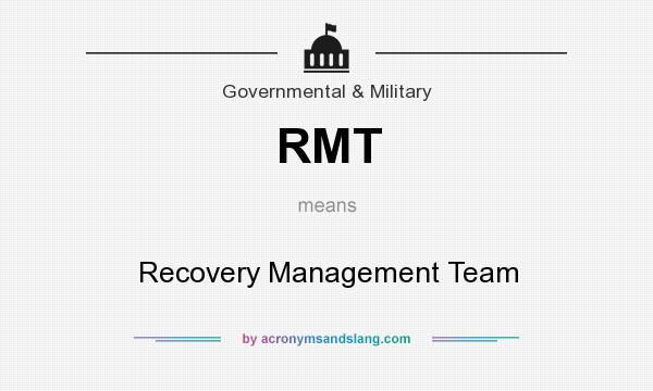 What does RMT mean? It stands for Recovery Management Team