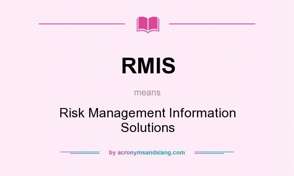 What does RMIS mean? It stands for Risk Management Information Solutions