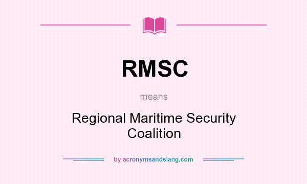 What does RMSC mean? It stands for Regional Maritime Security Coalition