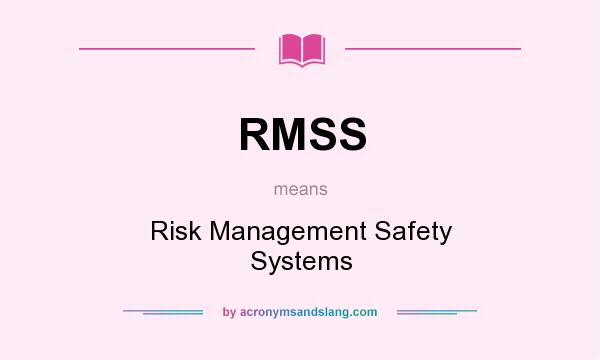 What does RMSS mean? It stands for Risk Management Safety Systems