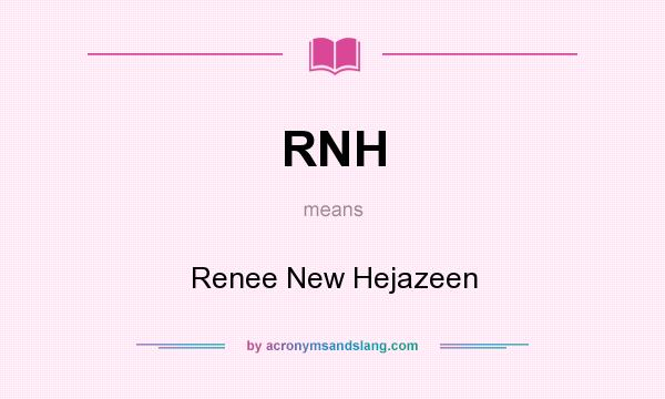 What does RNH mean? It stands for Renee New Hejazeen