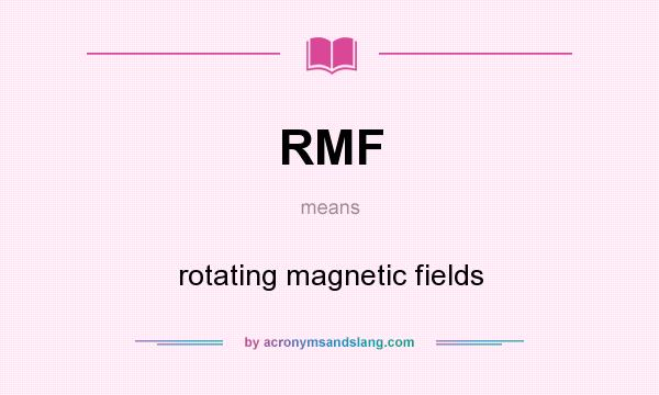 What does RMF mean? It stands for rotating magnetic fields