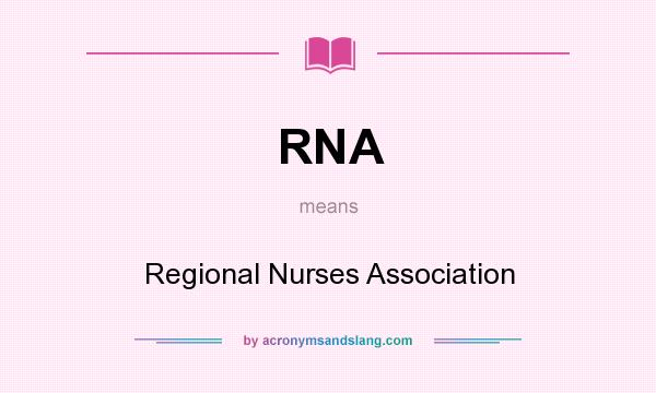 What does RNA mean? It stands for Regional Nurses Association