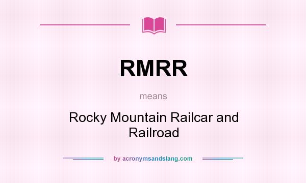 What does RMRR mean? It stands for Rocky Mountain Railcar and Railroad