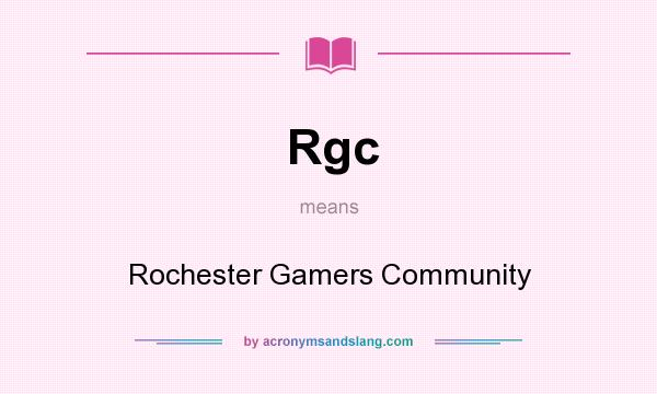 What does Rgc mean? It stands for Rochester Gamers Community