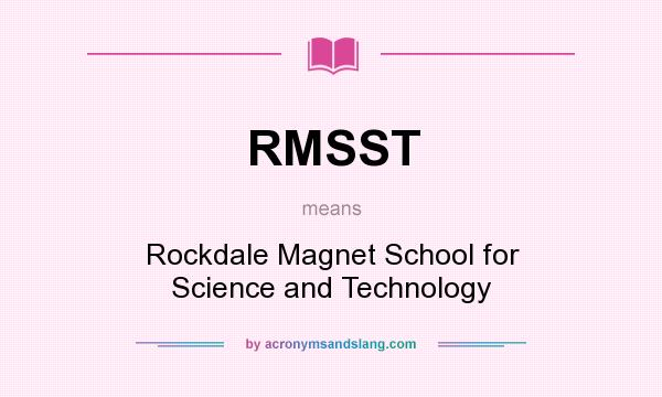 What does RMSST mean? It stands for Rockdale Magnet School for Science and Technology