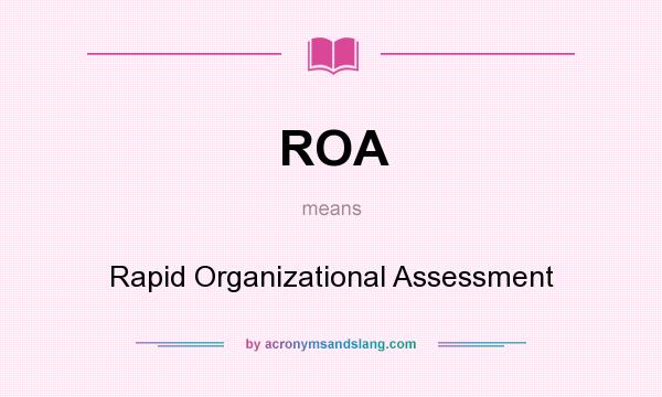 What does ROA mean? It stands for Rapid Organizational Assessment