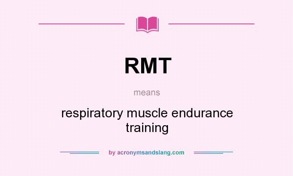 What does RMT mean? It stands for respiratory muscle endurance training