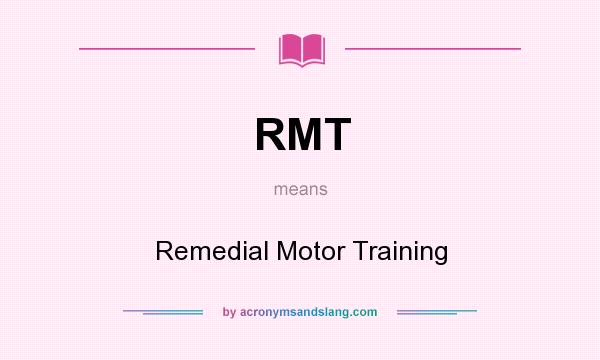 What does RMT mean? It stands for Remedial Motor Training