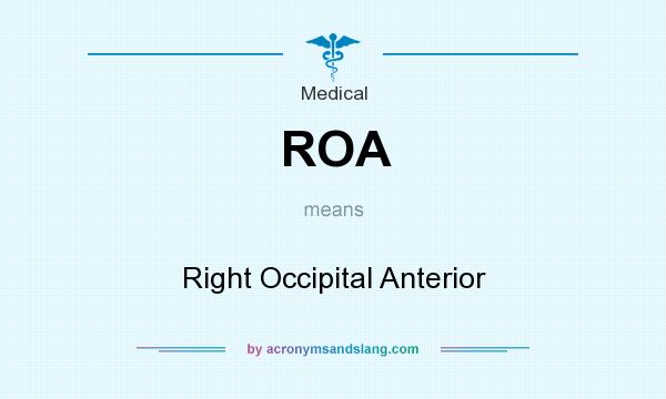 What does ROA mean? It stands for Right Occipital Anterior