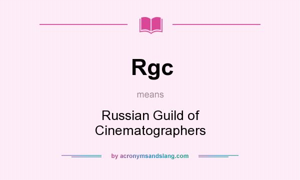 What does Rgc mean? It stands for Russian Guild of Cinematographers