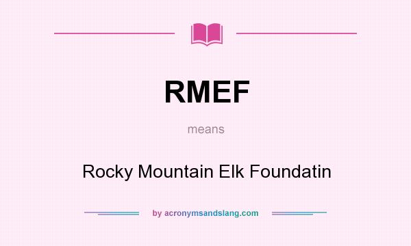 What does RMEF mean? It stands for Rocky Mountain Elk Foundatin