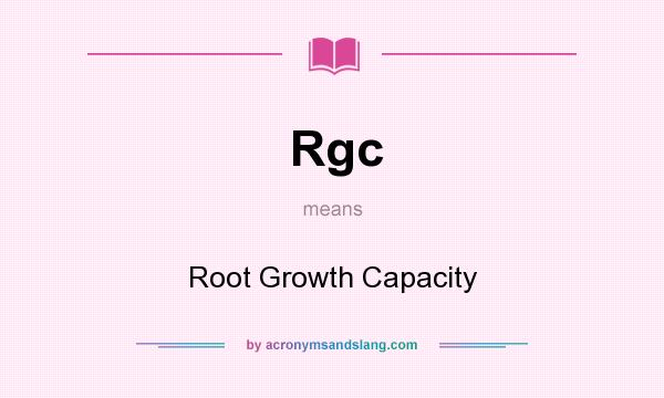 What does Rgc mean? It stands for Root Growth Capacity