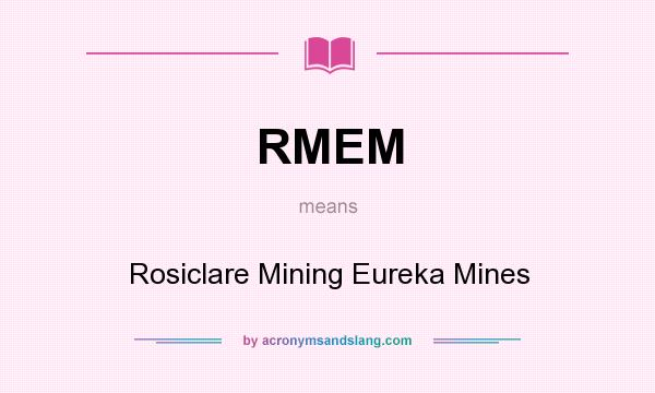 What does RMEM mean? It stands for Rosiclare Mining Eureka Mines