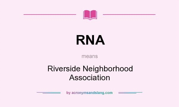 What does RNA mean? It stands for Riverside Neighborhood Association