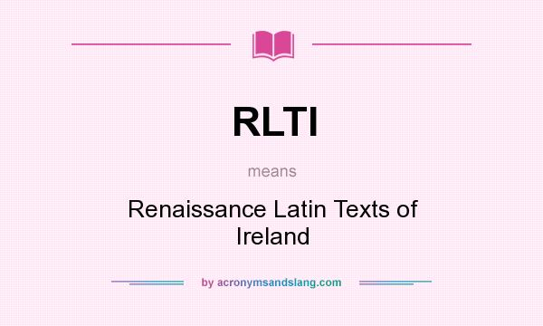 What does RLTI mean? It stands for Renaissance Latin Texts of Ireland