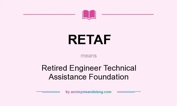 What does RETAF mean? It stands for Retired Engineer Technical Assistance Foundation