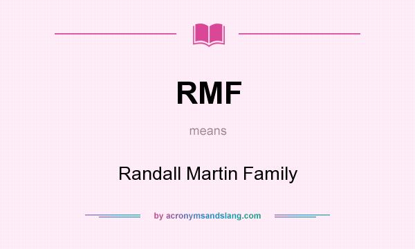 What does RMF mean? It stands for Randall Martin Family