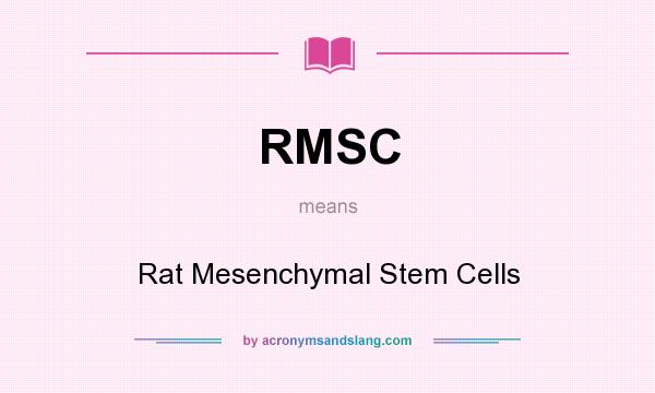 What does RMSC mean? It stands for Rat Mesenchymal Stem Cells