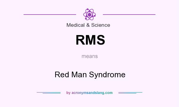 What does RMS mean? It stands for Red Man Syndrome