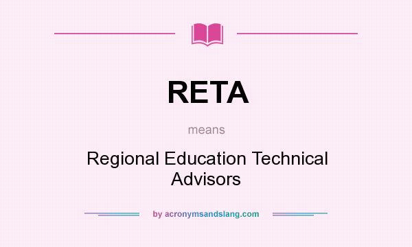 What does RETA mean? It stands for Regional Education Technical Advisors