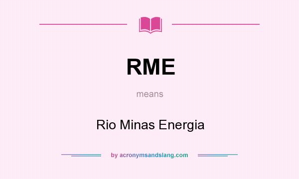 What does RME mean? It stands for Rio Minas Energia