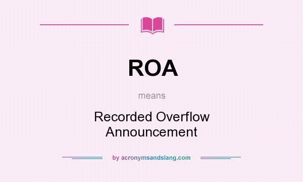 What does ROA mean? It stands for Recorded Overflow Announcement