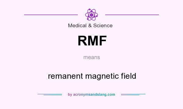 What does RMF mean? It stands for remanent magnetic field