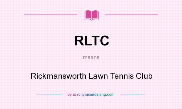 What does RLTC mean? It stands for Rickmansworth Lawn Tennis Club